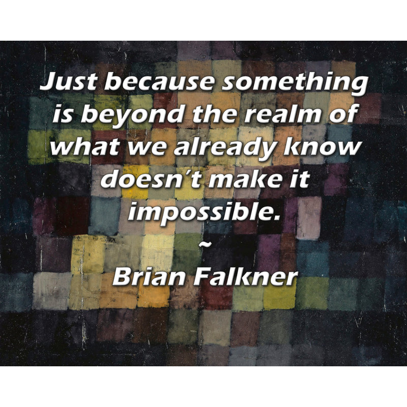 Toile tendue de la galerie ArtsyQuotes par Brian Falkner: «Ce n'est pas parce que quelque chose dépasse le domaine de ce que nous savons déjà que c'est impossible.»