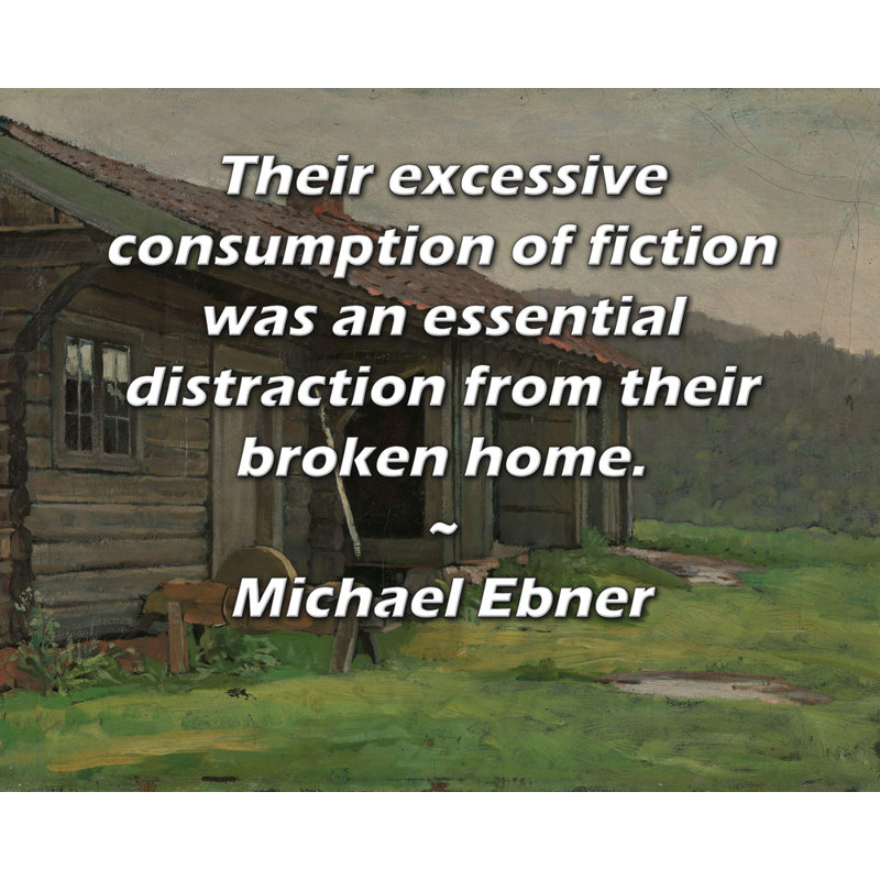 Toile tendue de la galerie ArtsyQuotes par Michael Ebner: «Leur consommation excessive de romans était une distraction essentielle de leur maison brisée.