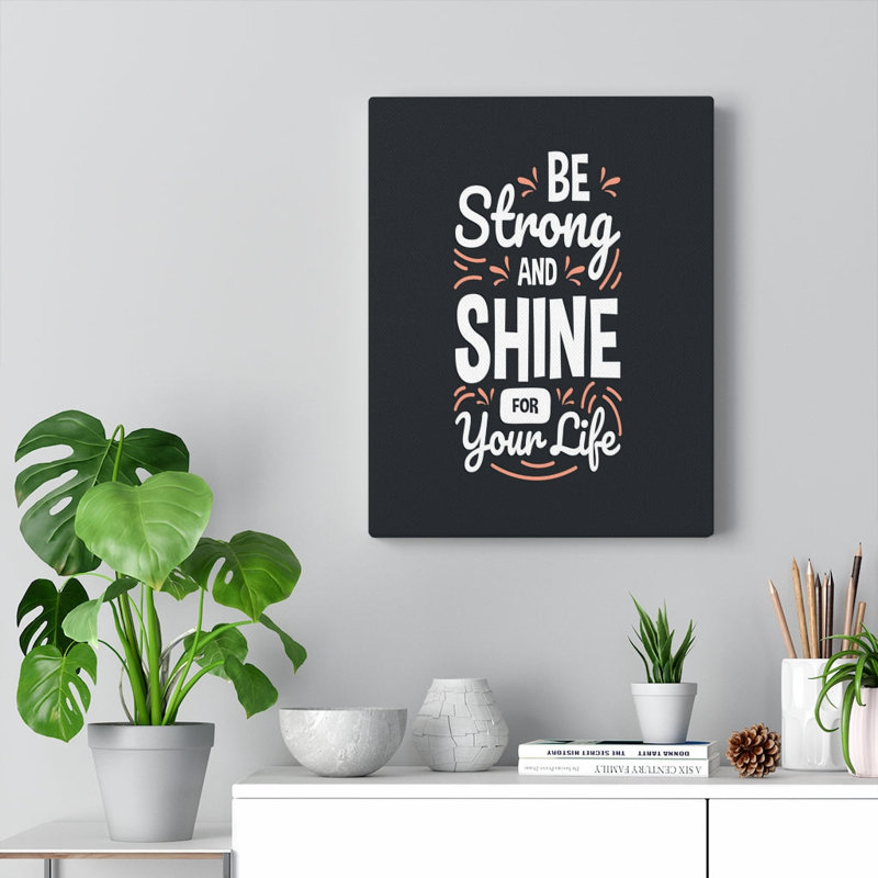 Be Strong And Shine - Wrapped Canvas Print