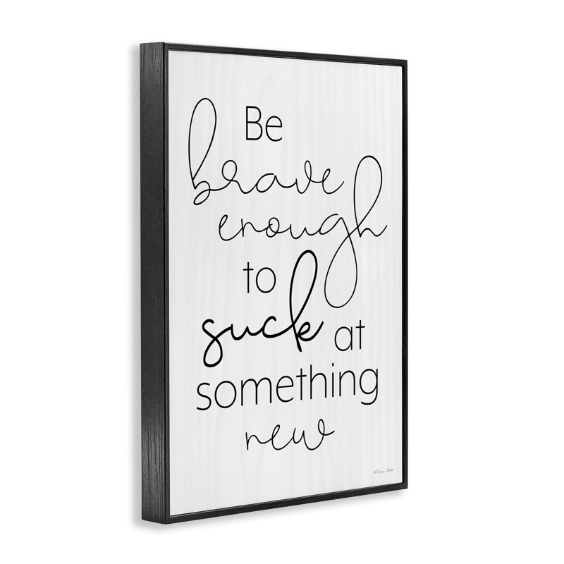 «Brave Enough To Suck At Somehing», estampe numérique, design par Susan Ball, Giclée encadrée noir minuit, H 24 po x l 16 po