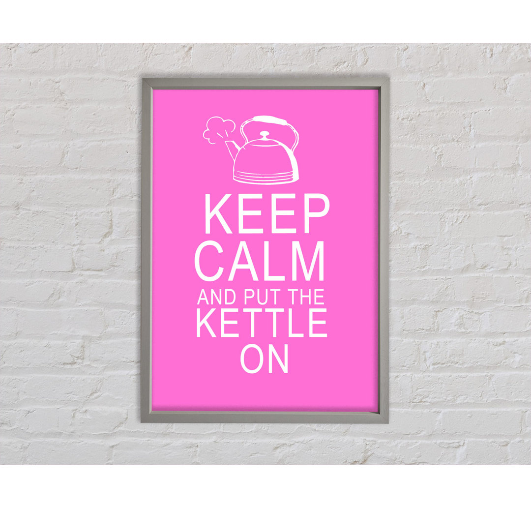 Keep Calm And Put The Kettle On Vivid Pink - Single Picture Frame Typography on Canvas