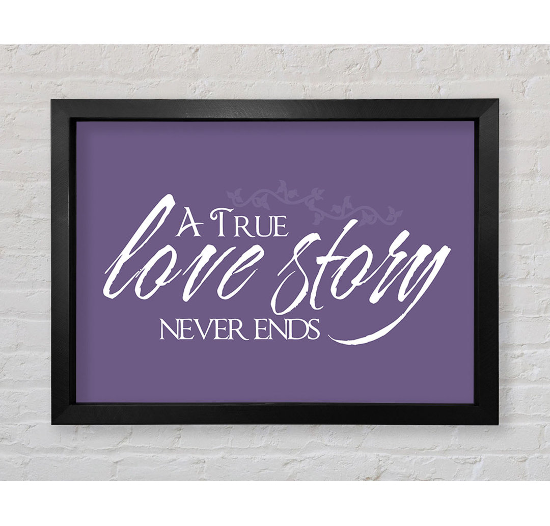 Love Quote A True Love Story Never Ends Lilac - Single Picture Frame Typography