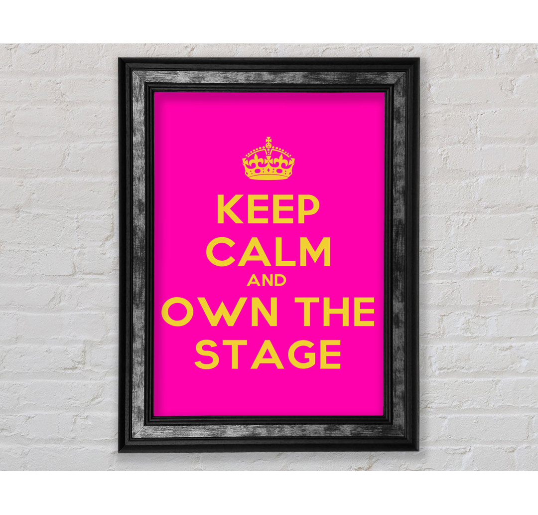 Keep Calm Own The Stage - Drucken