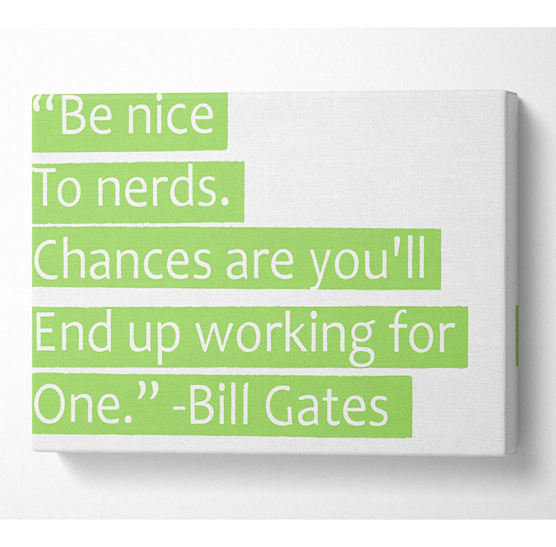 Witziges Zitat Bill Gates Be Nice To Nerds - Leinwanddrucke auf Leinwand