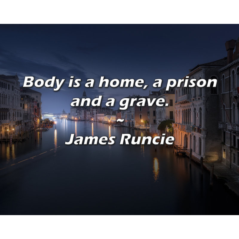 Citation de James Runcie: Le corps est une maison, une prison et une tombe., H 20 po x l 24 po