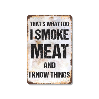 I Smoke Meat and I Know Things 10 Inch x 14 Inch Aluminum Sign