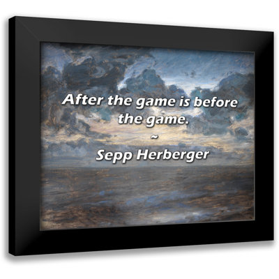 Sepp Herberger Quote: After the game is before the game.