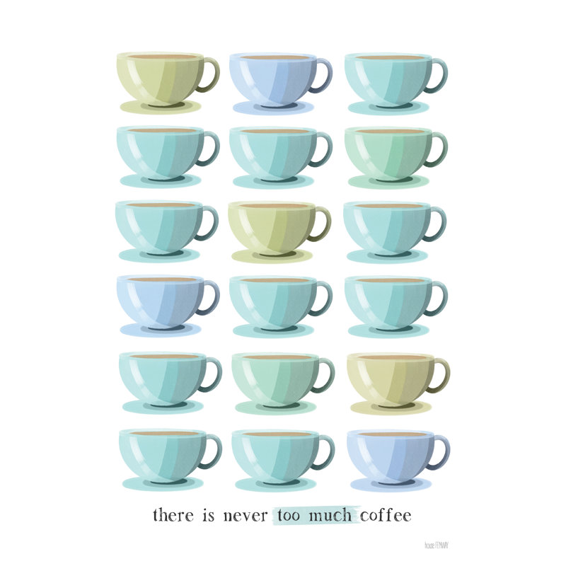 Il n'y a jamais trop de café, H 18 po x l 12 po