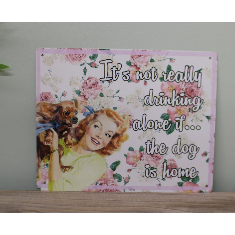 Vintage Metal Sign – Retro Art – It’S Not Really Drinking Alone If The Dog Is Home