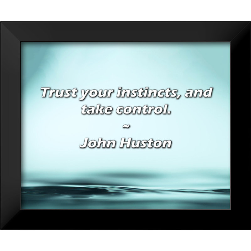 Citation de John Huston: Faites confiance à votre instinct et prenez le contrôle.
