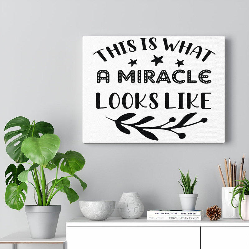 This Is What A Miracle Looks Like - Wrapped Canvas Print