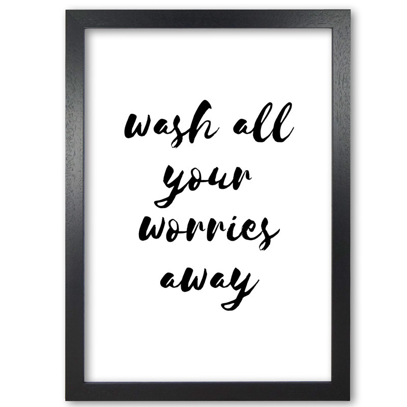 Wash All Your Worries Away - Print, Black Grain Frame, 30 cm H x 21 cm W x 5 cm D