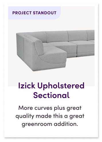 PROJECT STANDOUT, Izick Upholstered Sectional. More curves plus great quality made this a great greenroom addition.
