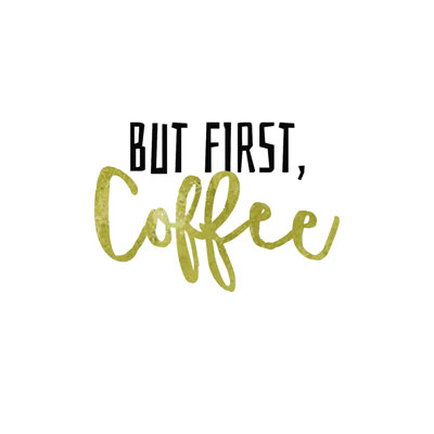 " But First Coffee Gold "