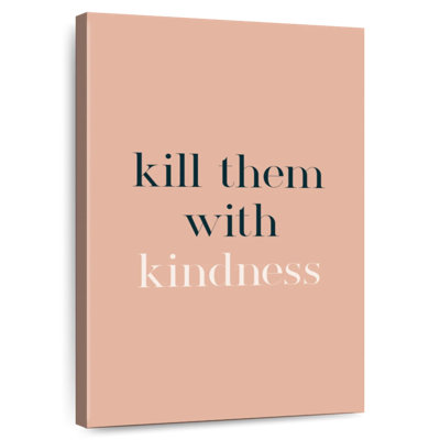 Kill Them With Kindness