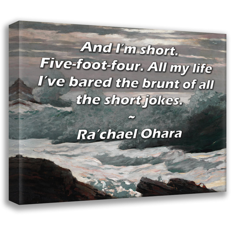ArtsyQuotes Gallery Wrapped Canvas By Ra'chael Ohara: "And I’m short. Five-foot-four. All my life I’ve bared the brunt of all the short jokes."