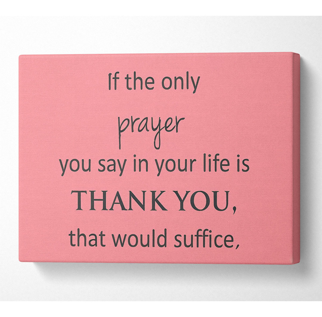 Home Quote If The Only Prayer You Say In Your Life - Wrapped Canvas Typography