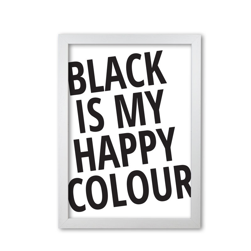 Black Is My Happy Colour - Print, White Grain Frame, 30 cm H x 21 cm W x 5 cm D