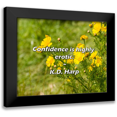 K.D. Harp Quote: Confidence is highly erotic.