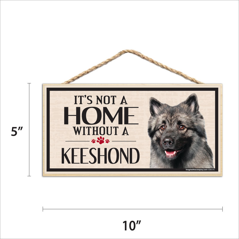 «It's Not a Home sans Our Keeshound Wood Breed»