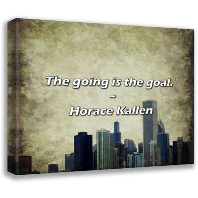 Horace Kallen Quote: The going is the goal.