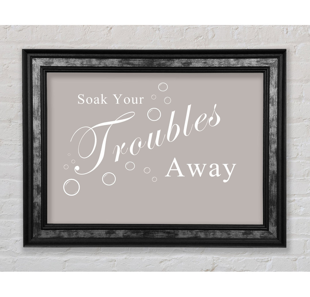 Bathroom Quote Soak Your Troubles Away Beige - Einzelbildrahmen Kunstdrucke