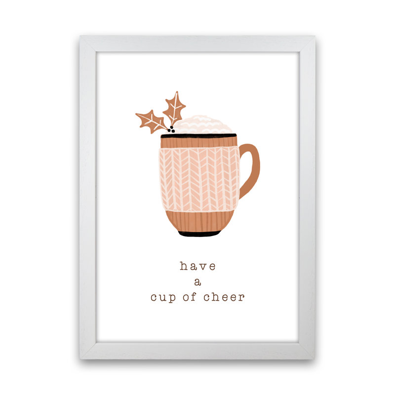 Have A Cup Of Cheer - Print, White Framed, 88cm H x 64cm W x 3cm D