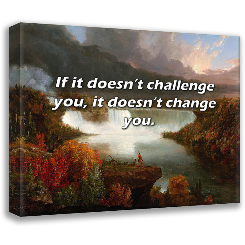 ArtsyQuotes Quote: If it doesn’t challenge you, it doesn’t change you., 26" H x 32" W