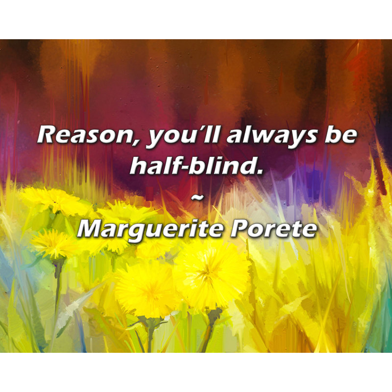 Marguerite Porete Citation: Raison, vous serez toujours à moitié aveugle., H 20 po x l 24 po