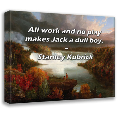 Citation artistique «Tout le travail et non le jeu font de Jack un garçon terne.» Toile tendue par Stanley Kubrick Gallery