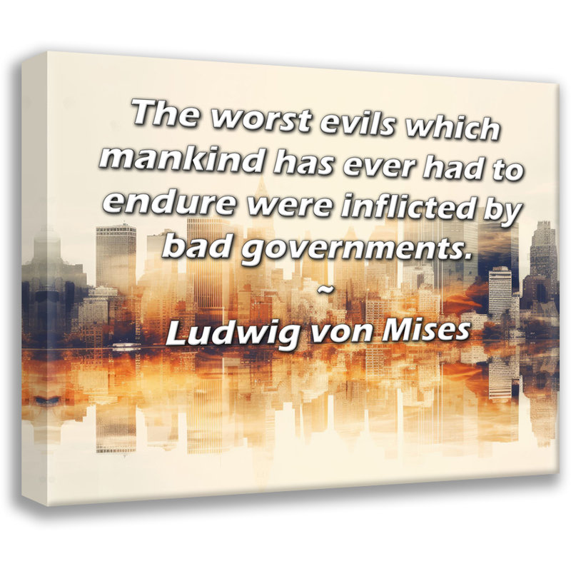 Toile tendue de la galerie ArtsyQuotes par Ludwig Von Mises: «Les pires maux que l’homme a jamais eu à endurer ont été causés par de mauvais gouvernements.