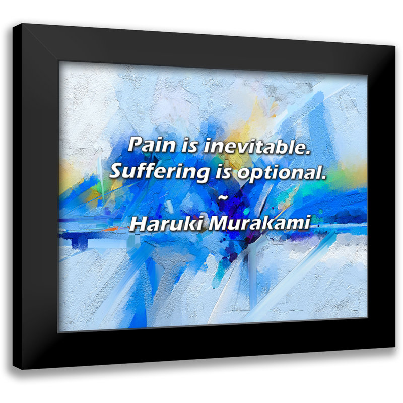 Haraki Murakami Citation: La douleur est inévitable. La souffrance est facultative.