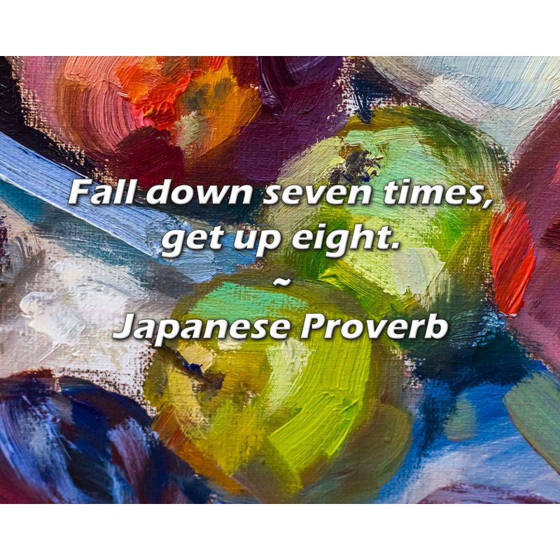 Citation de proverbe japonais: tomber sept fois, se lever de huit.
