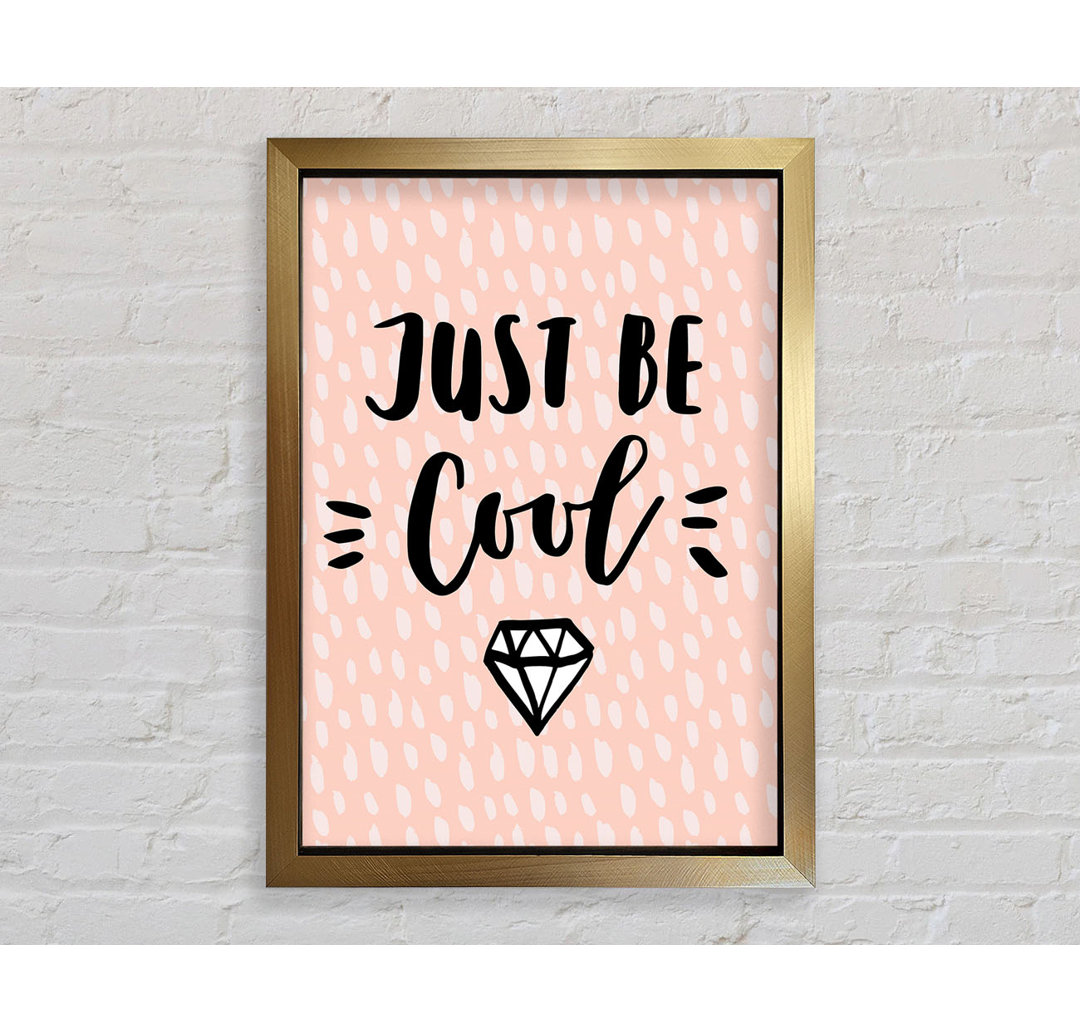 Just Be Cool - Einzelne Bilderrahmen Kunstdrucke