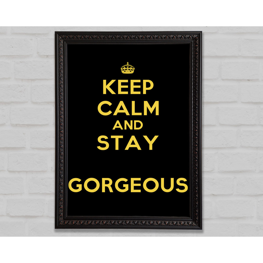 Keep Calm Gorgeous - Einzelne Bilderrahmen Kunstdrucke