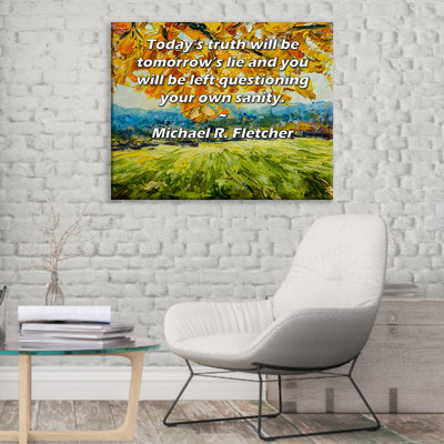 Toile tendue de la galerie ArtsyQuotes par Michael R. Fletcher: «La véracité d'aujourd'hui sera le mensonge de demain et vous serez questionné sur votre propre santé.