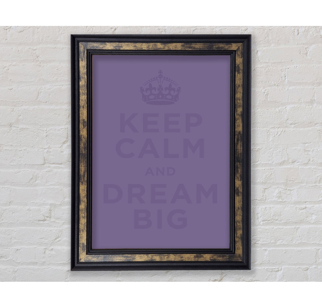 Keep Calm Dream Big Gerahmter Druck Wandkunst