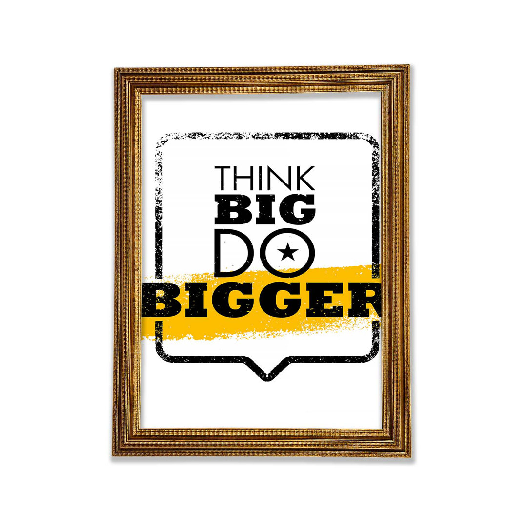 Think big do bigger gerahmter druck