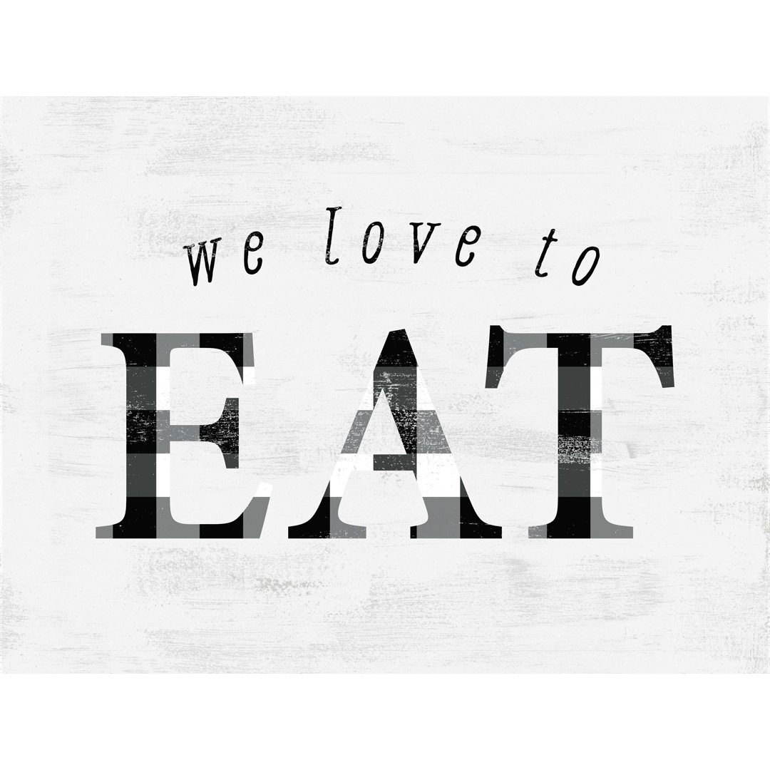 " We Love To Eat Balck White Kitchen " Gracie Oaks 