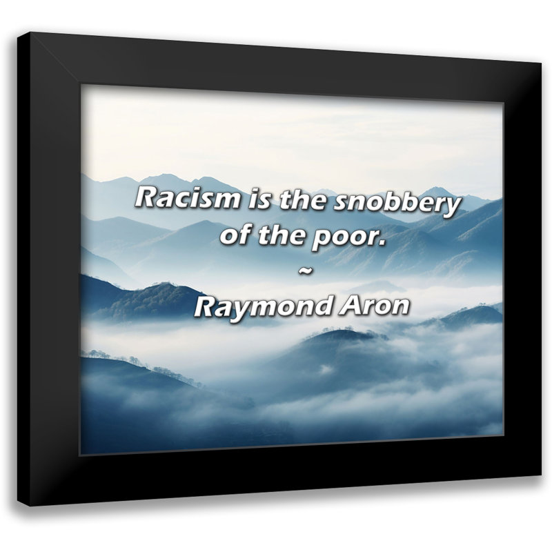 Raymond Aron Quote: Racism is the snobbery of the poor.
