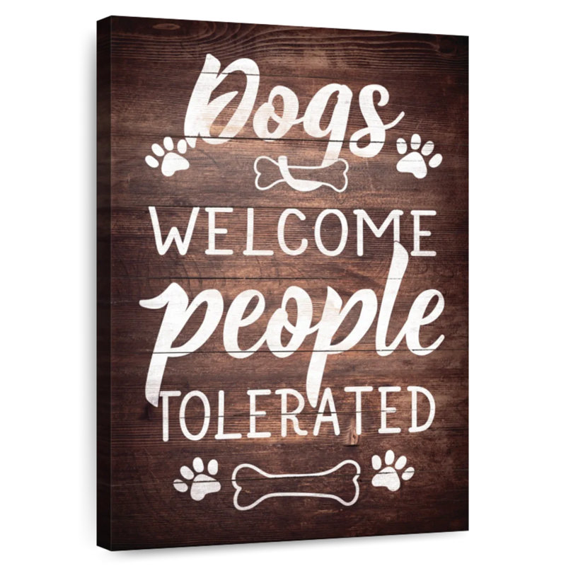 « Dogs Welcome (People Tolerated) », H 24 po x l 16 po