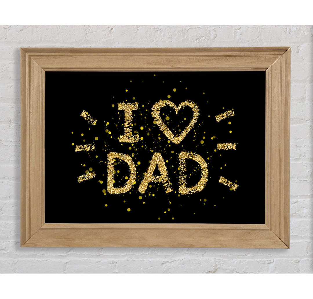 I Love Dad - Einzelner Bilderrahmen Kunstdrucke