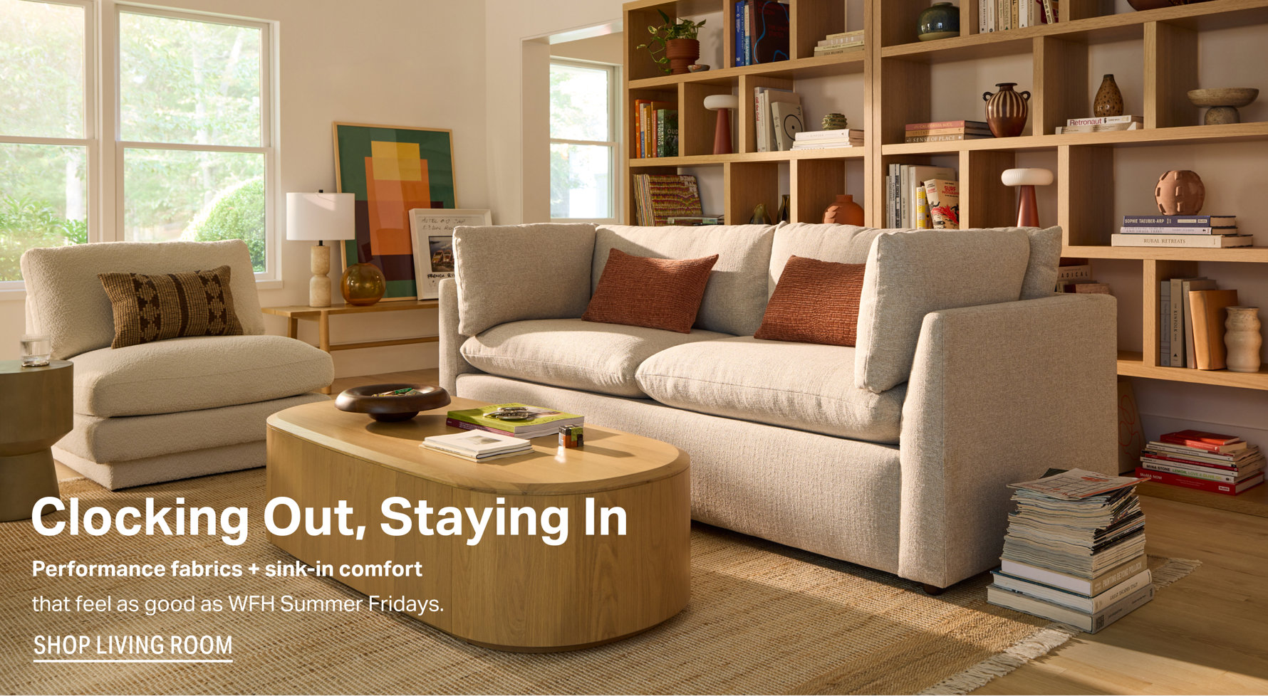 Clocking Out, Staying In. Performance fabrics + sink-in comfort that feel as good as WFH Summer Fridays. Shop Living Room.