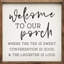 Welcome To Our Porch Where The Tea Is Sweet-1705039352
