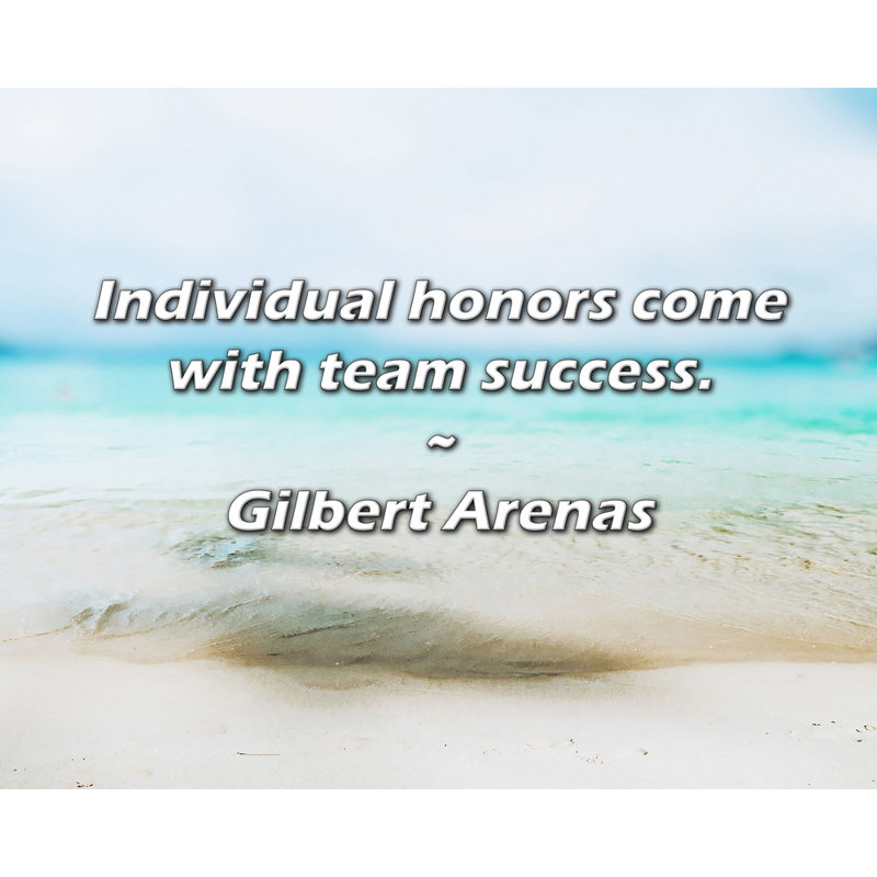 Citation de Gilbert Arenas: Les honneurs individuels viennent avec le succès de l'équipe.