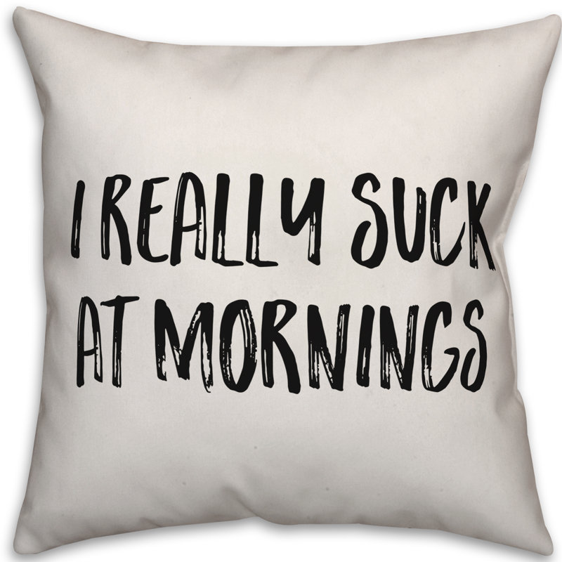 Coussin décoratif «I Really Suck at Mornings», 16 po x 1 po