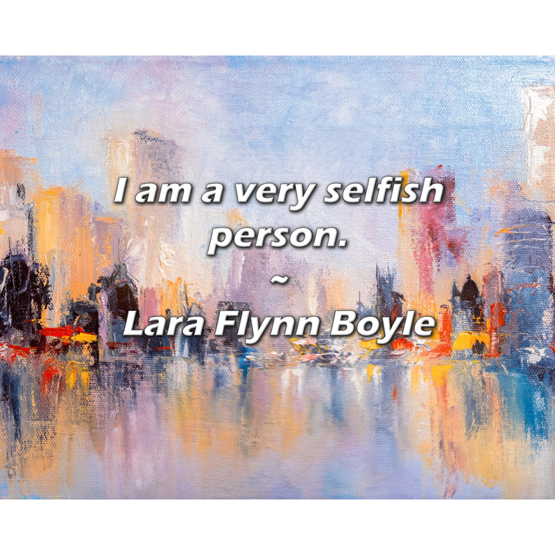 Citation de Lara Flynn Boyle: Je suis une personne très égoïstes.