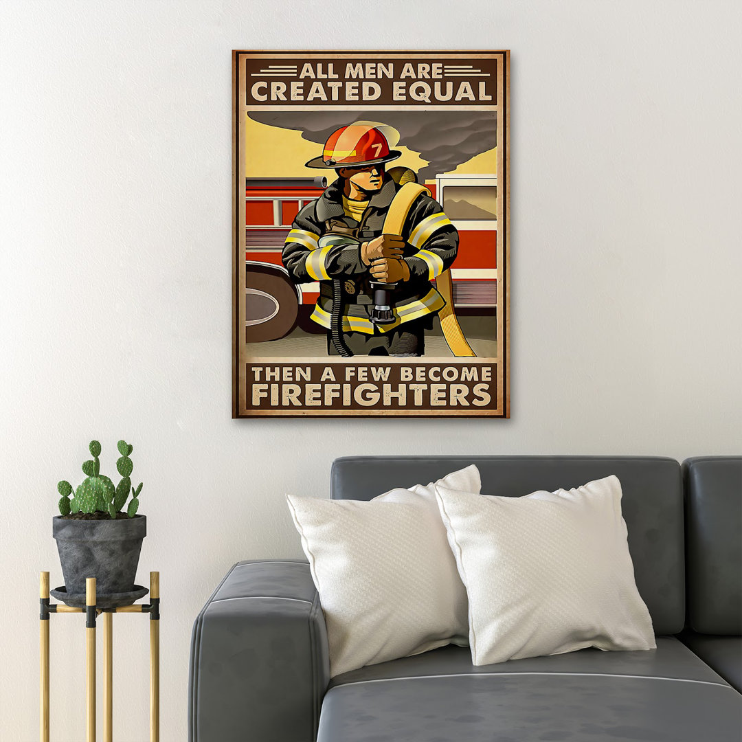 Firefighter Man On Duty - All Men Are Created Equal Then A Few Become Firefighters - 1 Piece Rectangle Graphic Art Print On Wrapped Canvas Trinx