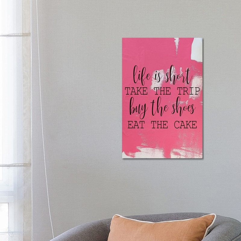 Life Is Short by Kimberly Allen - Print on Canvas, 66.04cm H x 45.72cm W x 3.81cm D, Wrapped Canvas