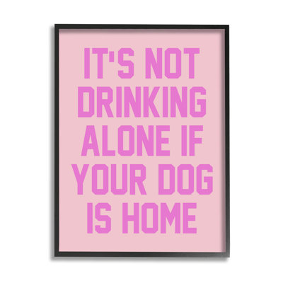 Not Drinking Alone If Dog Is Home Phrase Giclee Art By Lulusimonstudio